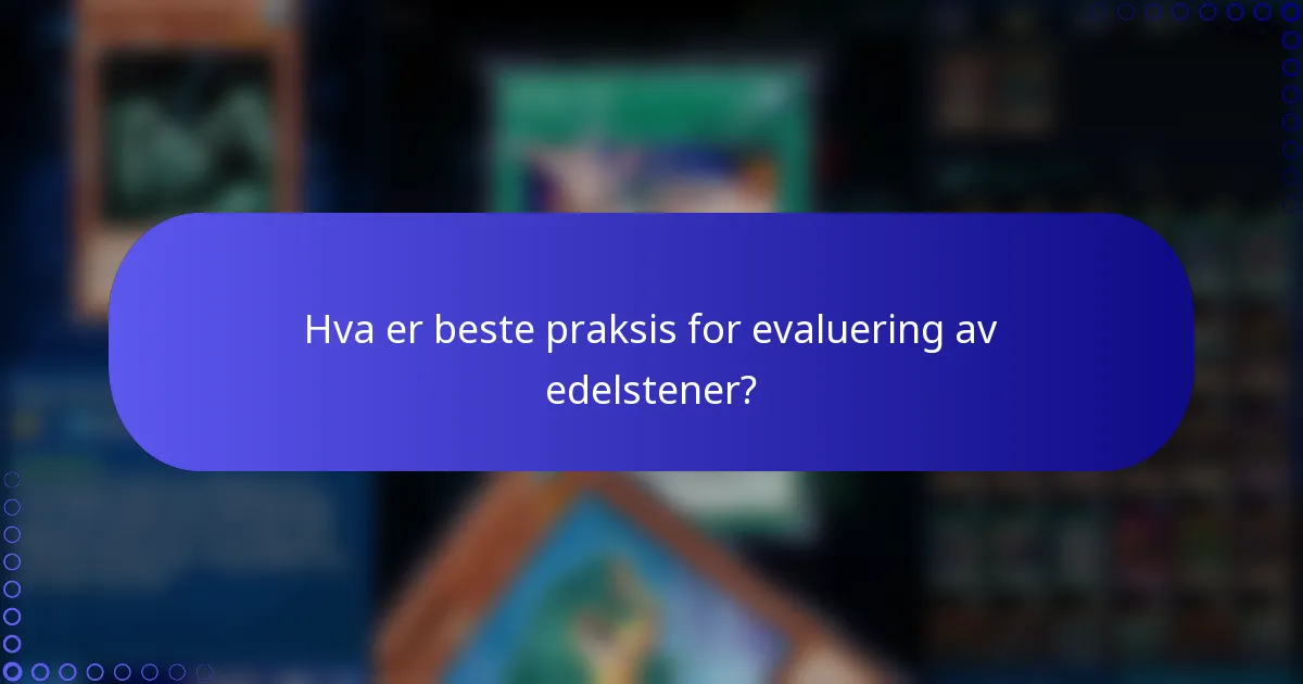 Hva er beste praksis for evaluering av edelstener?