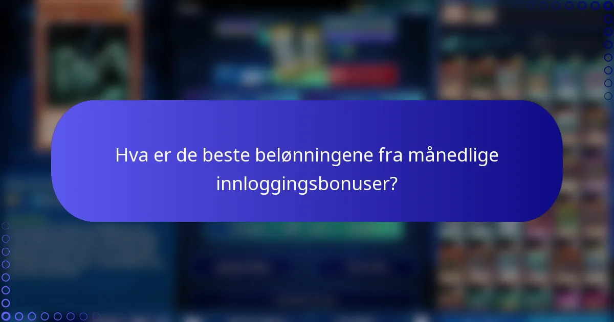 Hva er de beste belønningene fra månedlige innloggingsbonuser?