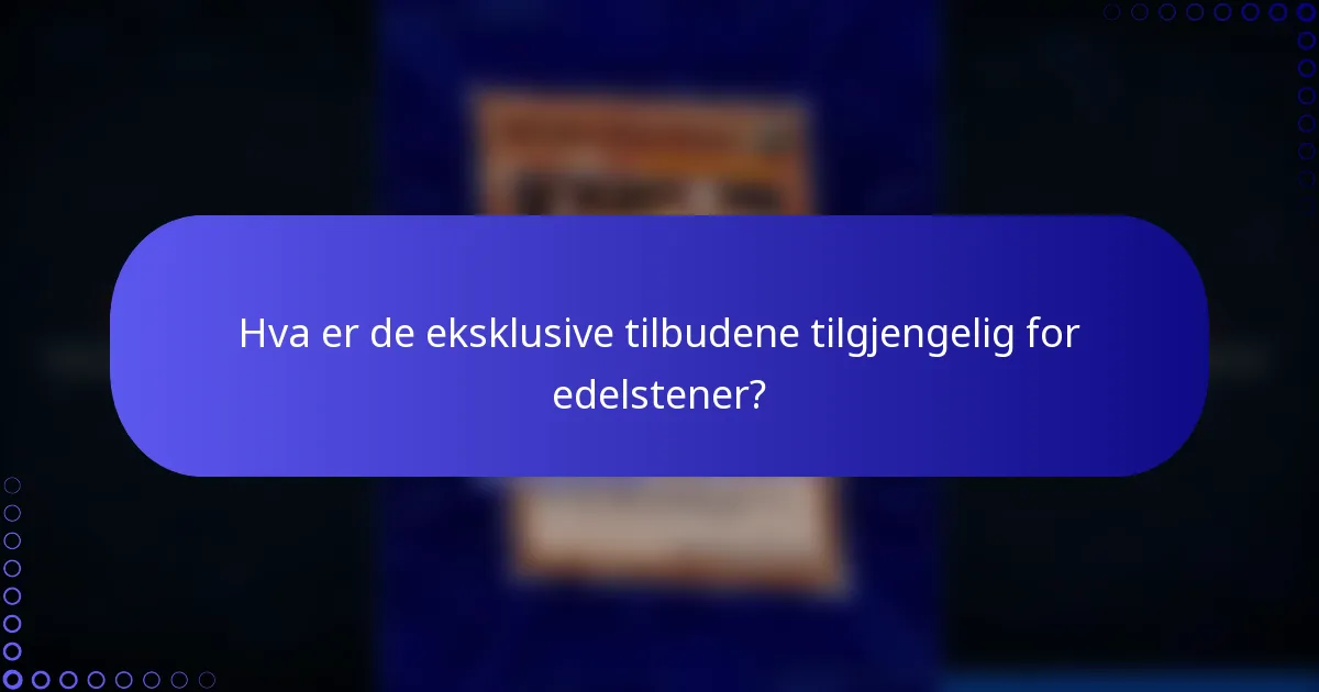 Hva er de eksklusive tilbudene tilgjengelig for edelstener?