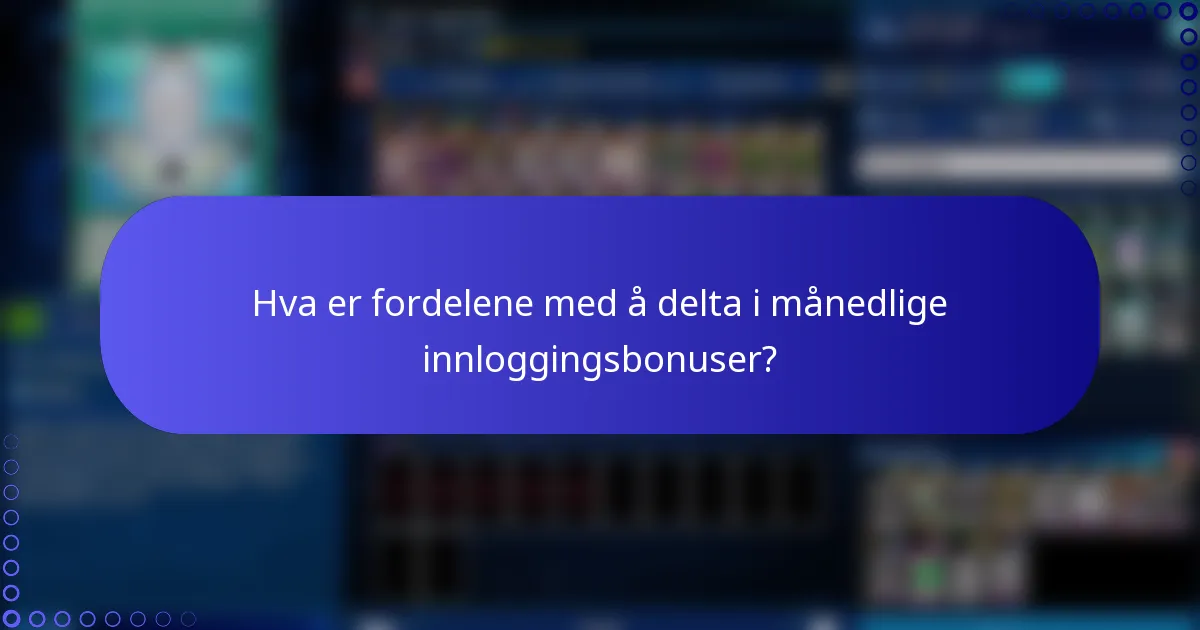 Hva er fordelene med å delta i månedlige innloggingsbonuser?
