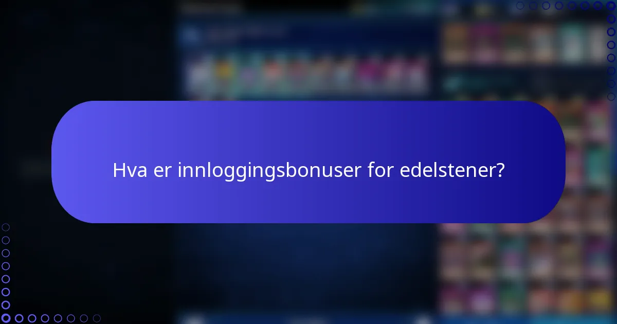 Hva er innloggingsbonuser for edelstener?