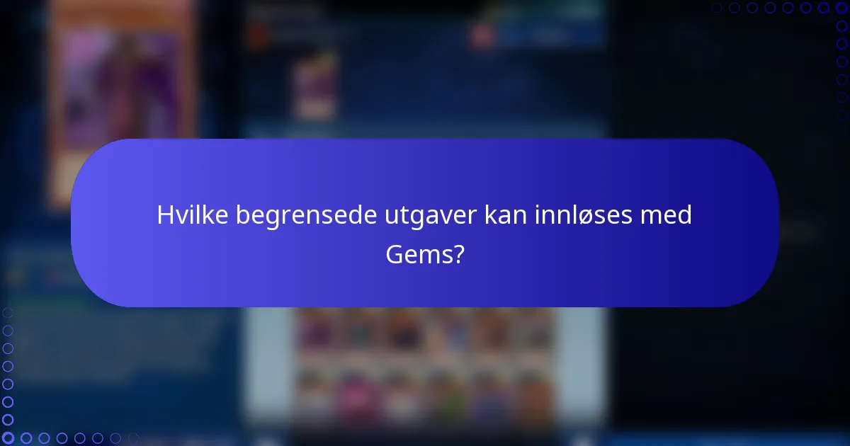 Hvilke begrensede utgaver kan innløses med Gems?