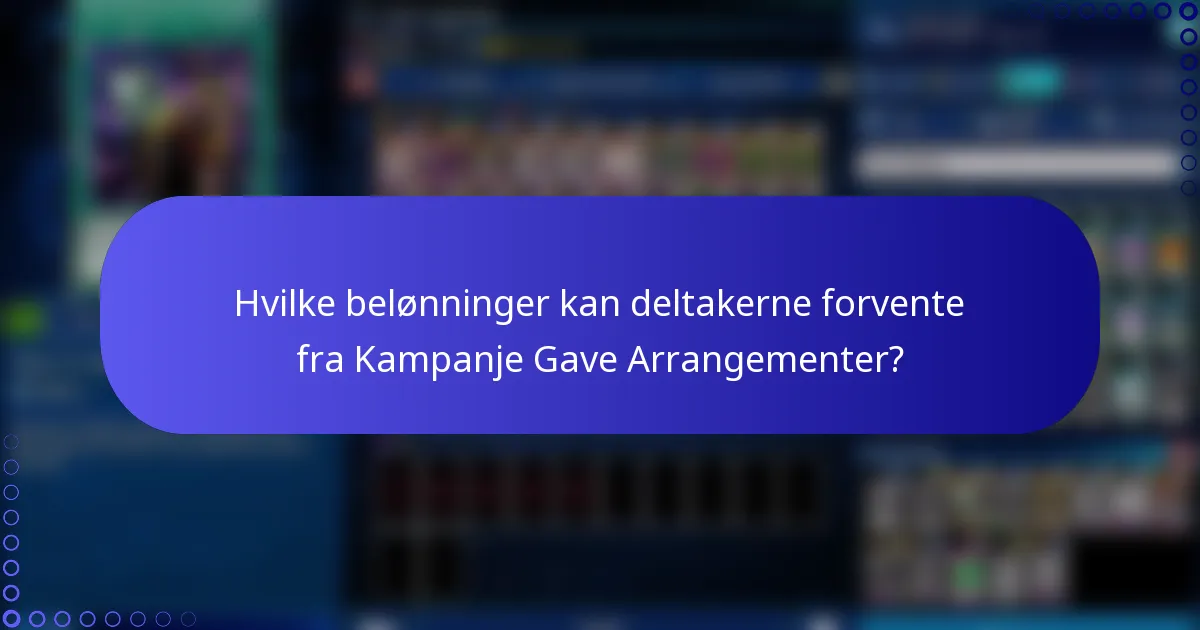 Hvilke belønninger kan deltakerne forvente fra Kampanje Gave Arrangementer?