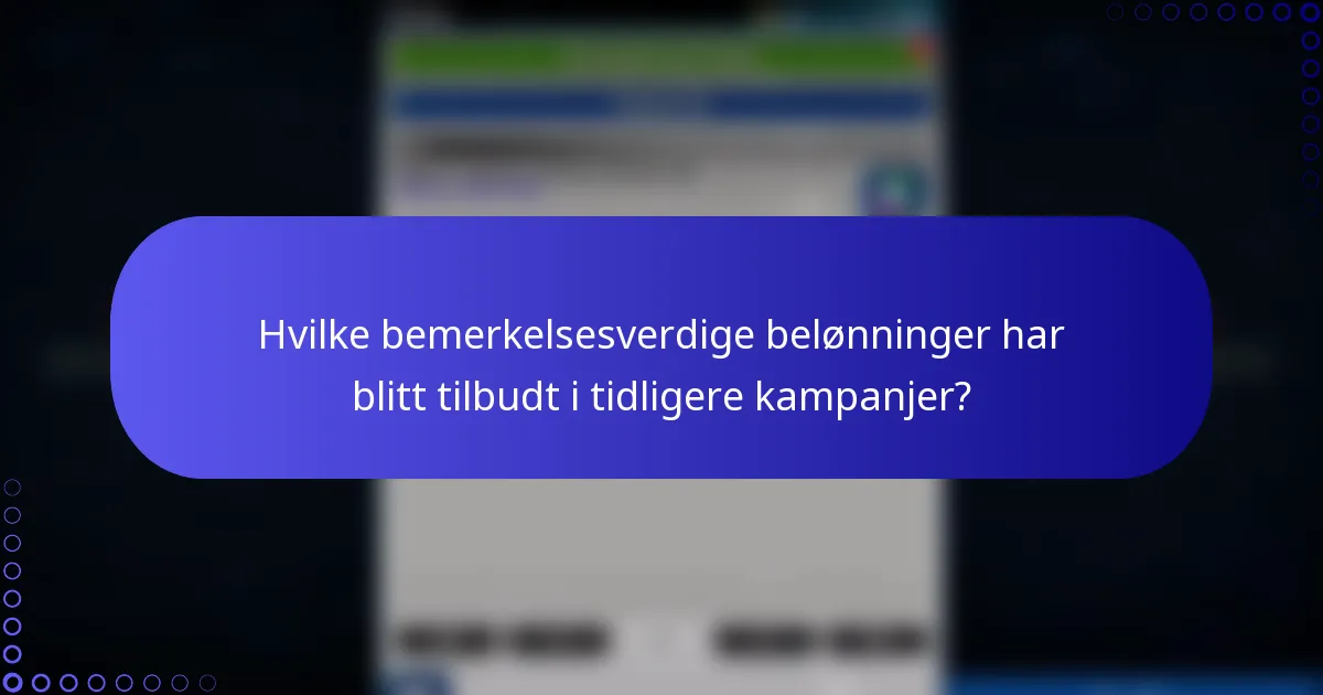 Hvilke bemerkelsesverdige belønninger har blitt tilbudt i tidligere kampanjer?