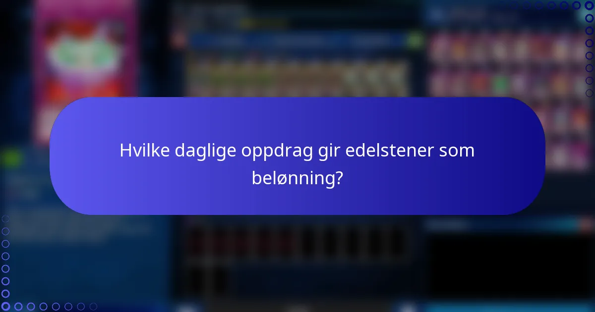 Hvilke daglige oppdrag gir edelstener som belønning?