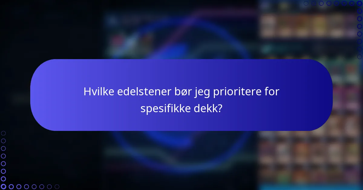 Hvilke edelstener bør jeg prioritere for spesifikke dekk?