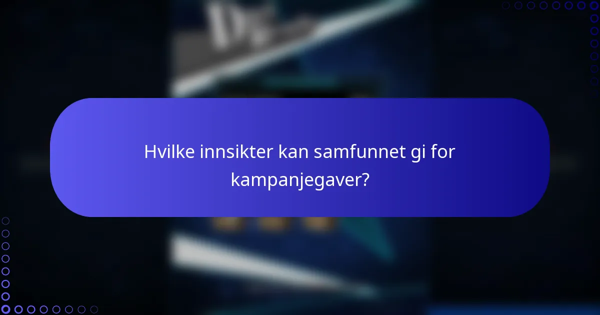Hvilke innsikter kan samfunnet gi for kampanjegaver?