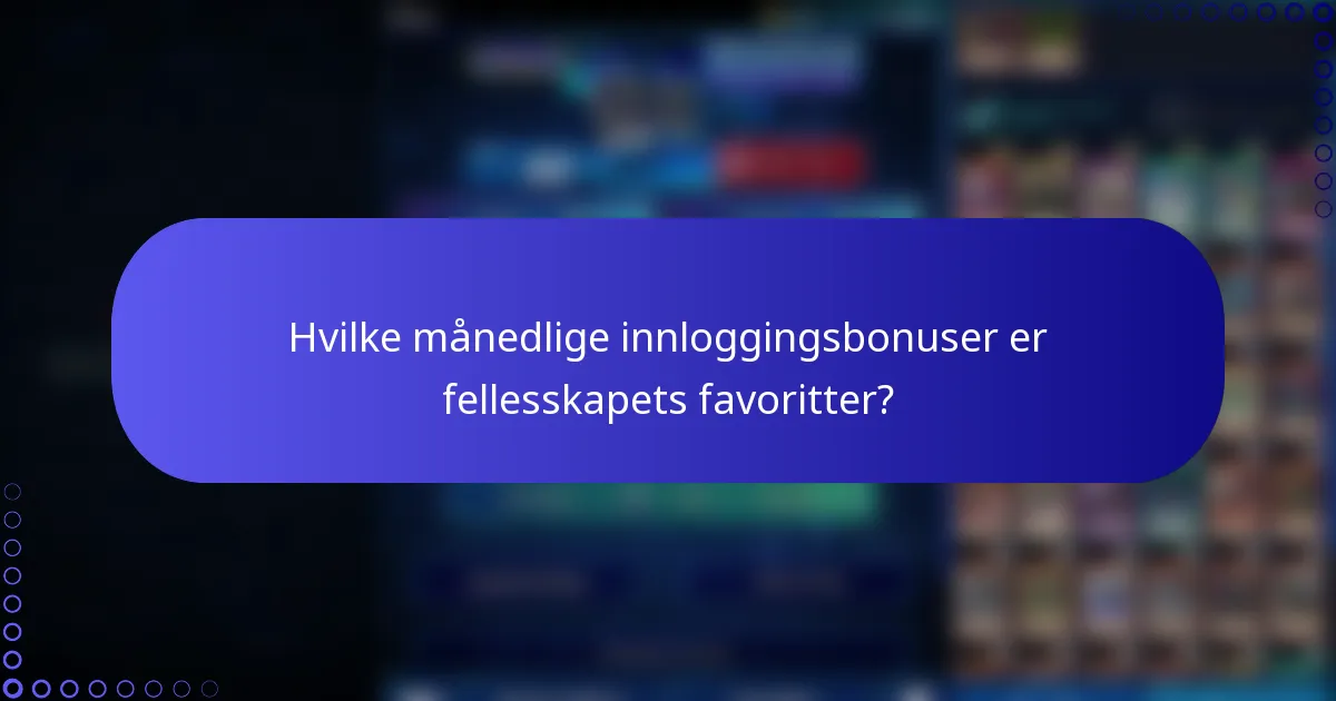 Hvilke månedlige innloggingsbonuser er fellesskapets favoritter?