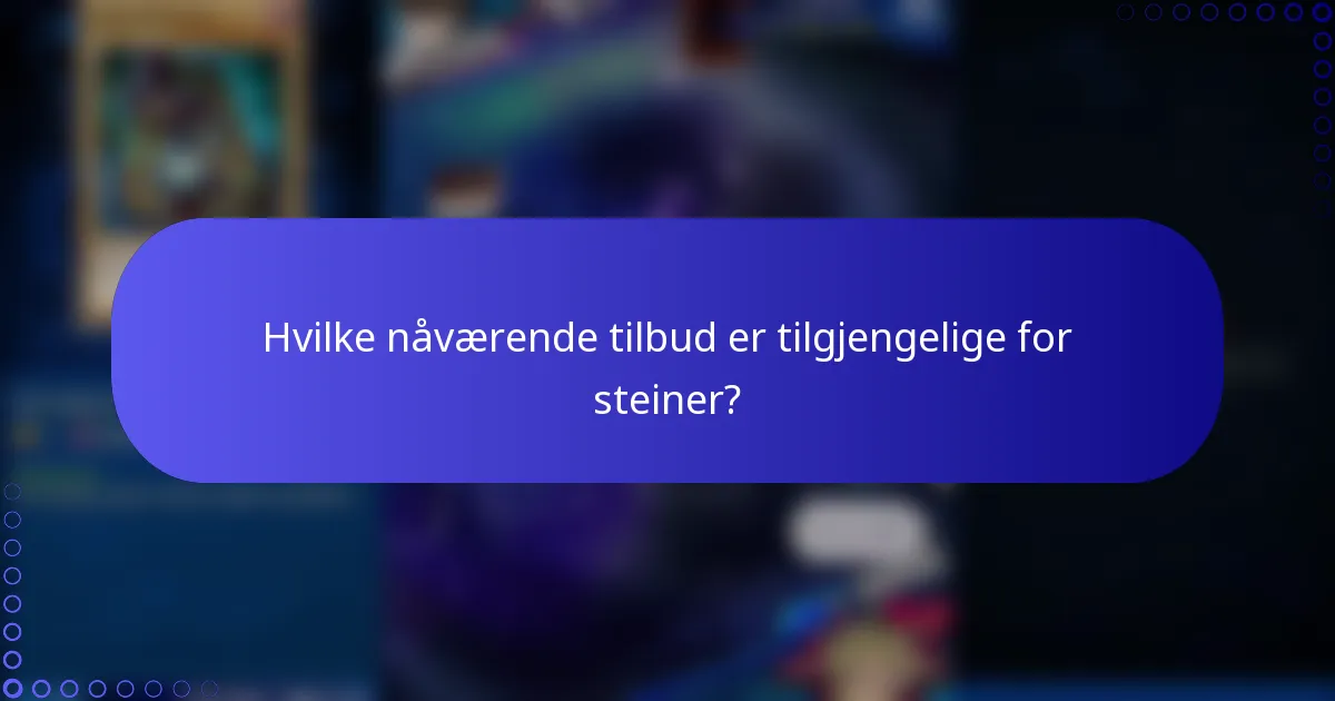 Hvilke nåværende tilbud er tilgjengelige for steiner?