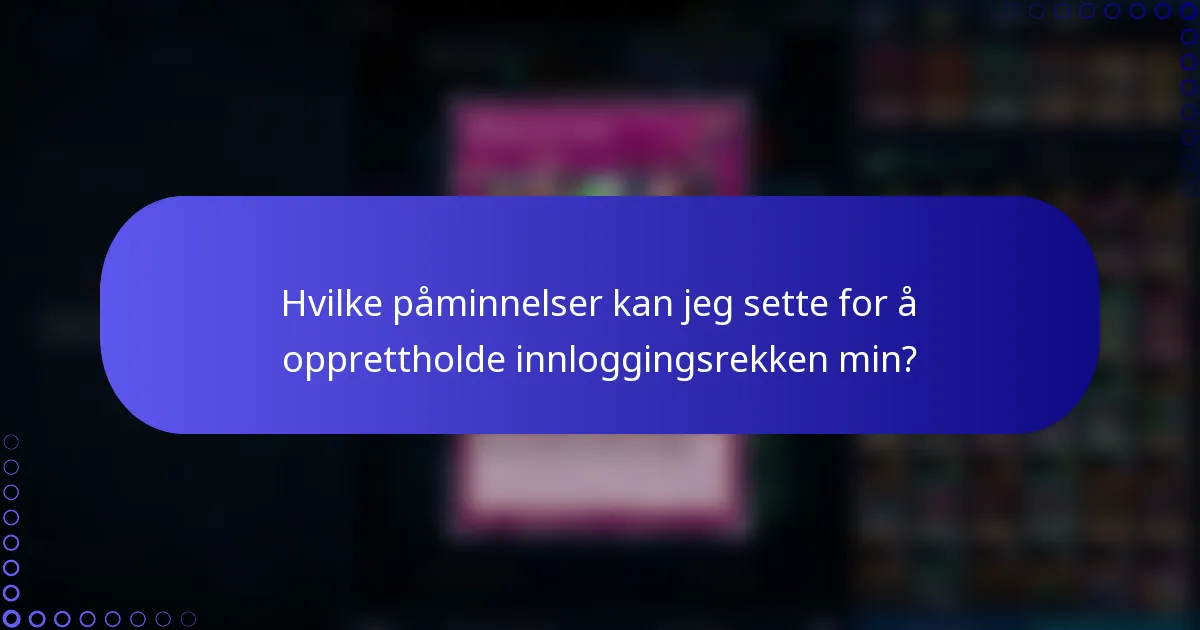 Hvilke påminnelser kan jeg sette for å opprettholde innloggingsrekken min?