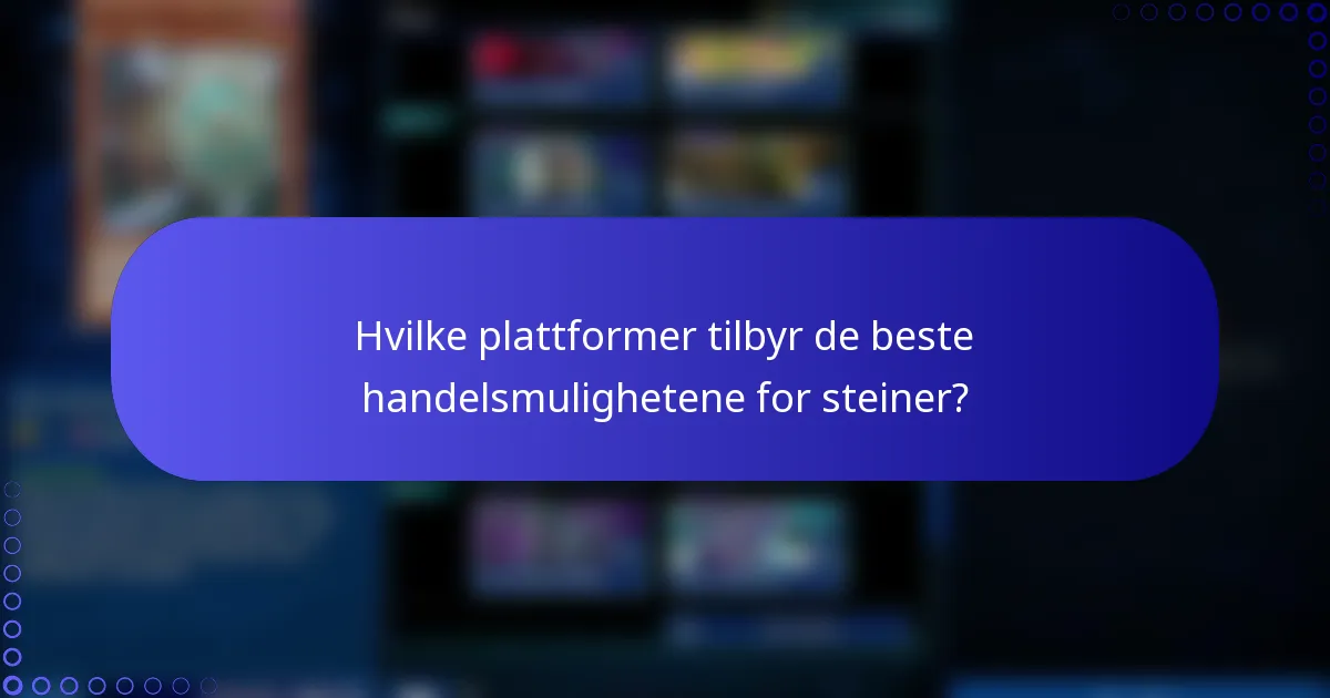 Hvilke plattformer tilbyr de beste handelsmulighetene for steiner?
