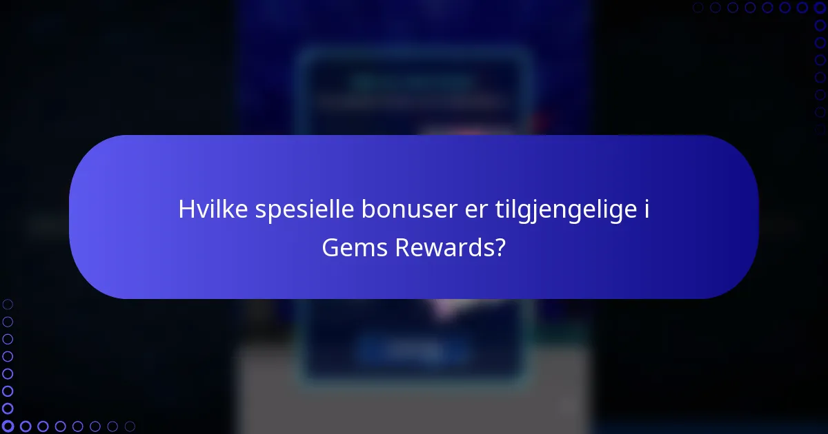 Hvilke spesielle bonuser er tilgjengelige i Gems Rewards?