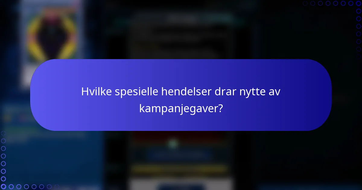 Hvilke spesielle hendelser drar nytte av kampanjegaver?