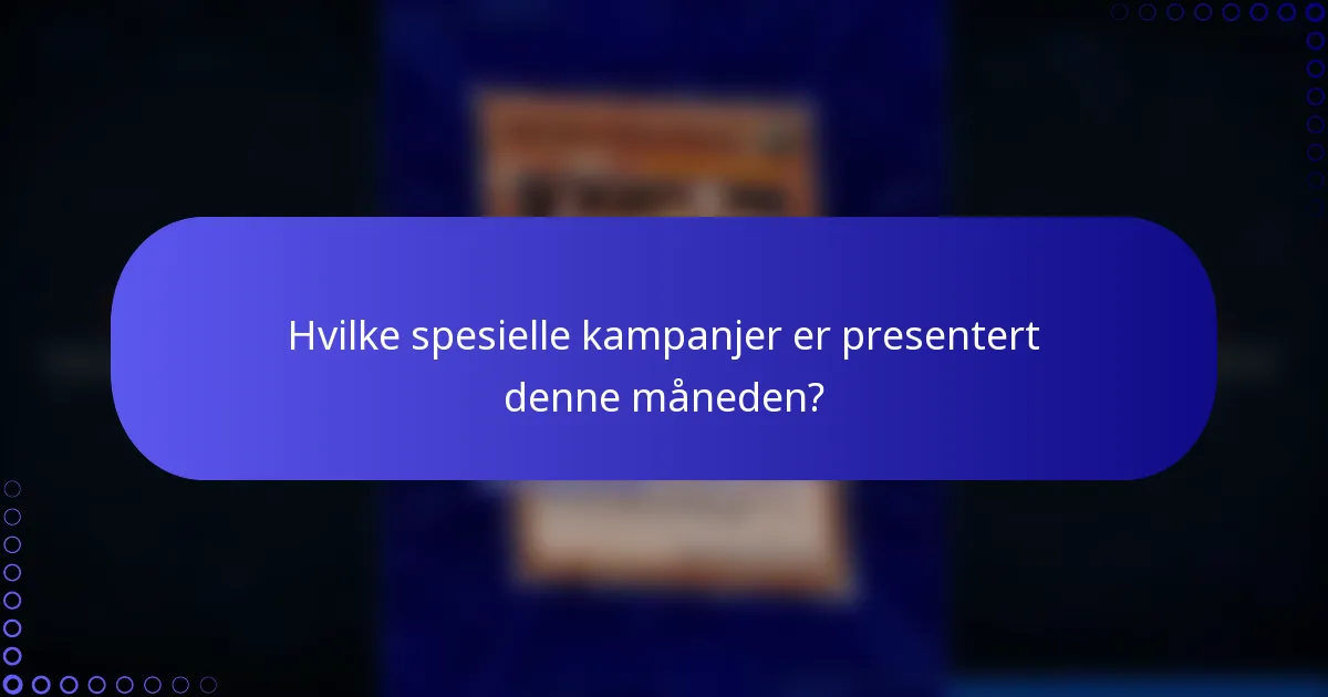 Hvilke spesielle kampanjer er presentert denne måneden?