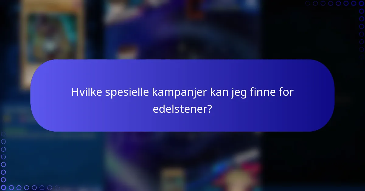 Hvilke spesielle kampanjer kan jeg finne for edelstener?