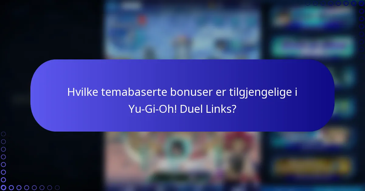 Hvilke temabaserte bonuser er tilgjengelige i Yu-Gi-Oh! Duel Links?