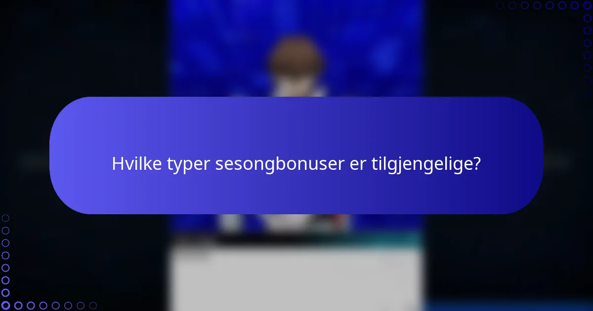 Hvilke typer sesongbonuser er tilgjengelige?
