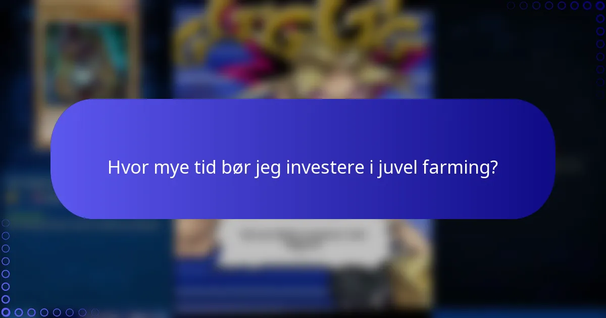 Hvor mye tid bør jeg investere i juvel farming?