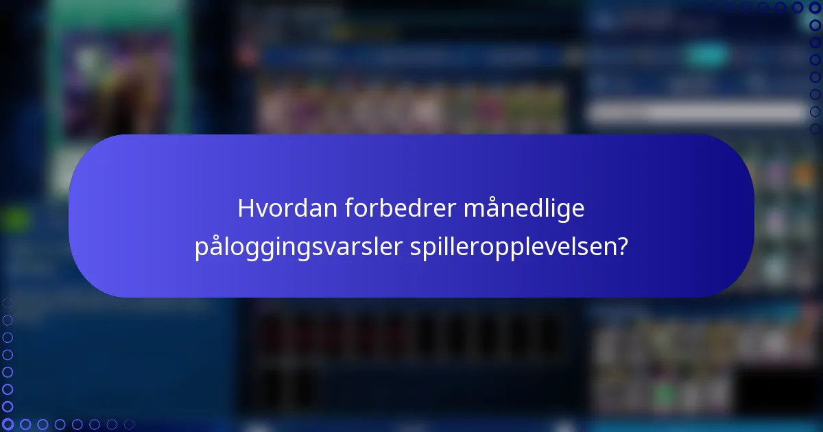 Hvordan forbedrer månedlige påloggingsvarsler spilleropplevelsen?