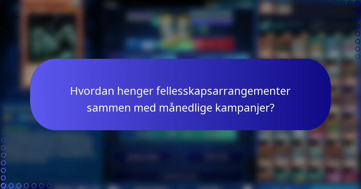 Hvordan henger fellesskapsarrangementer sammen med månedlige kampanjer?