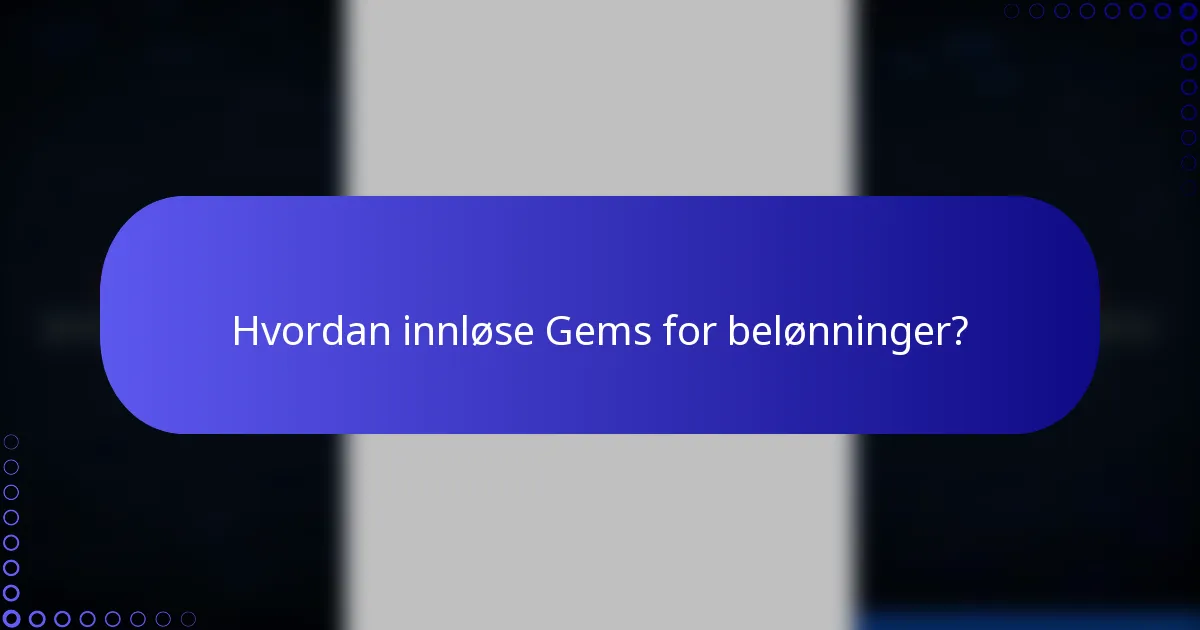 Hvordan innløse Gems for belønninger?