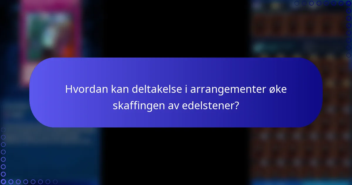 Hvordan kan deltakelse i arrangementer øke skaffingen av edelstener?