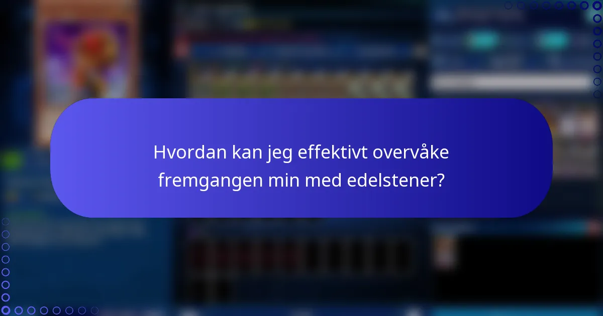 Hvordan kan jeg effektivt overvåke fremgangen min med edelstener?