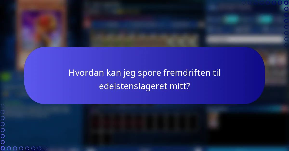Hvordan kan jeg spore fremdriften til edelstenslageret mitt?