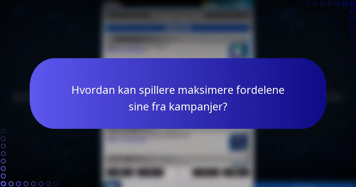Hvordan kan spillere maksimere fordelene sine fra kampanjer?