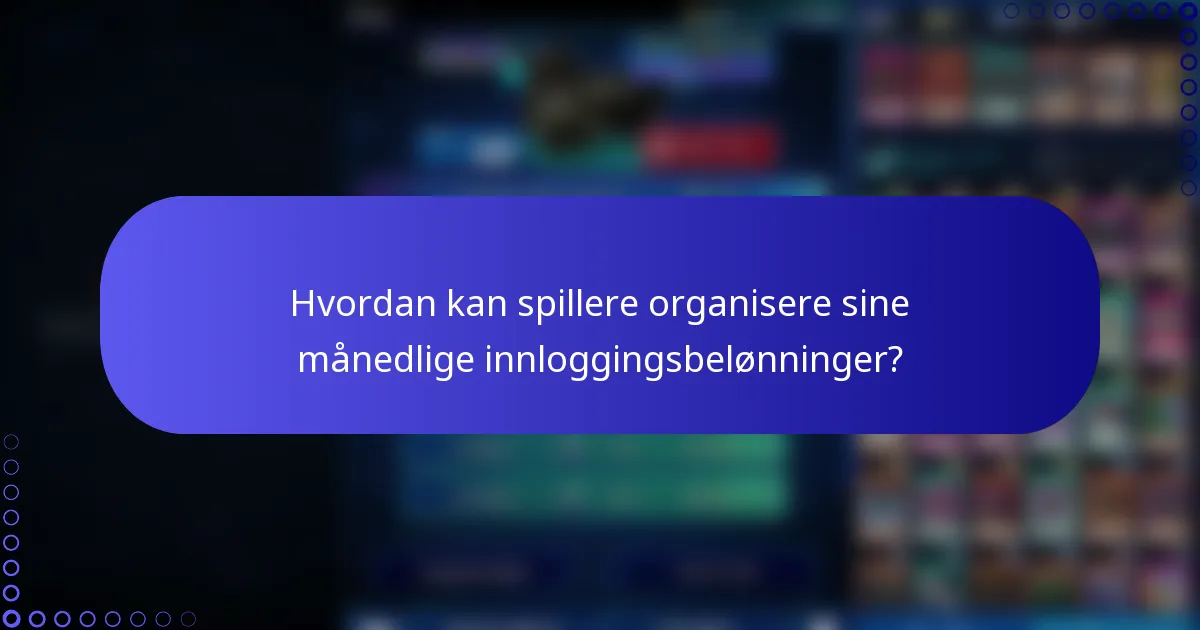 Hvordan kan spillere organisere sine månedlige innloggingsbelønninger?
