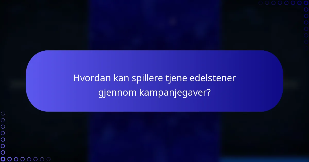 Hvordan kan spillere tjene edelstener gjennom kampanjegaver?