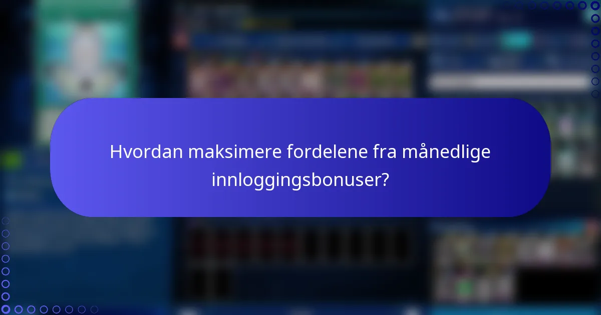 Hvordan maksimere fordelene fra månedlige innloggingsbonuser?