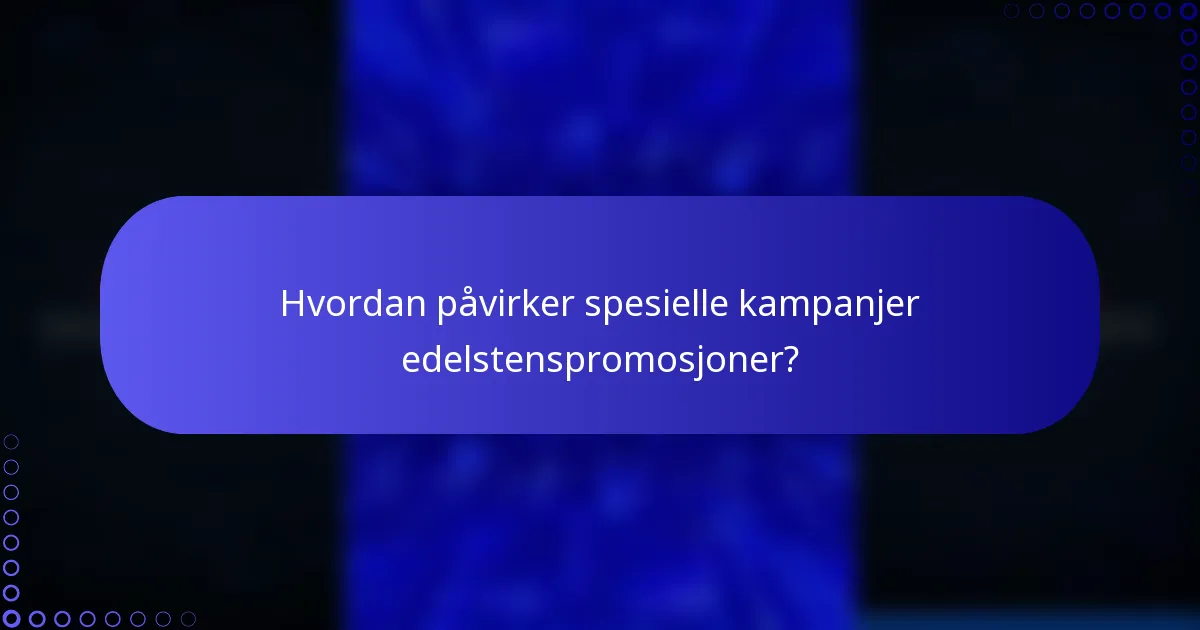 Hvordan påvirker spesielle kampanjer edelstenspromosjoner?