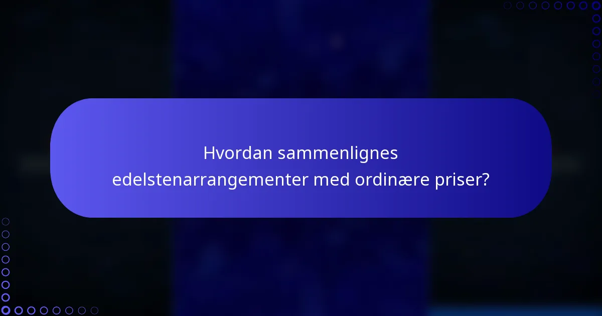 Hvordan sammenlignes edelstenarrangementer med ordinære priser?