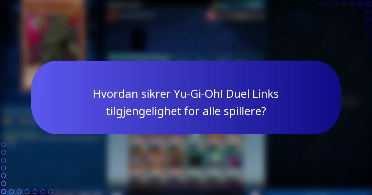 Hvordan sikrer Yu-Gi-Oh! Duel Links tilgjengelighet for alle spillere?